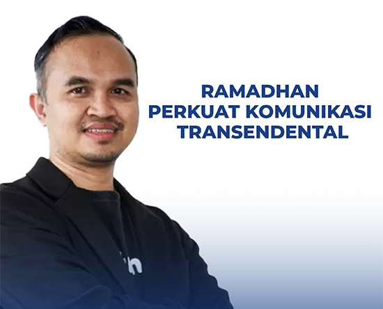 RAMADHAN PERKUAT KOMUNIKASI TRANSENDENTAL